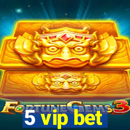 5 vip bet